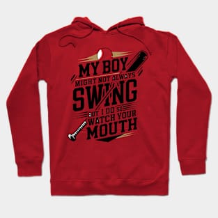 My Boy Might Not Always Swing But I Do So Watch Your Mouth Hoodie